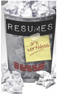 Resumes are Worthless: How to Find the Work You Love and Succeed by Dale Callahan